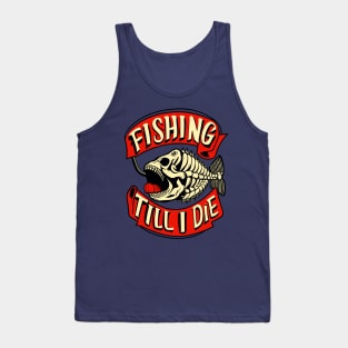 Fishing Till I Die Funny Fish Skeleton Sports Vintage Retro Tank Top